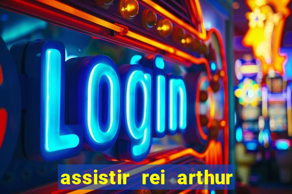 assistir rei arthur 2004 dublado